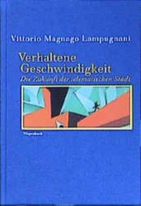 Buchcover: Vittorio Magnago Lampugnani. Verhaltene Geschwindigkeit - Die Zukunft der telematischen Stadt. Essay. Klaus Wagenbach Verlag, Berlin, 2002.