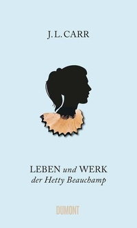 Buchcover: J.L. Carr. Leben und Werk der Hetty Beauchamp - Roman. DuMont Verlag, Köln, 2022.