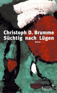 Buchcover: Christoph D. Brumme. Süchtig nach Lügen - Roman. Kiepenheuer und Witsch Verlag, Köln, 2002.