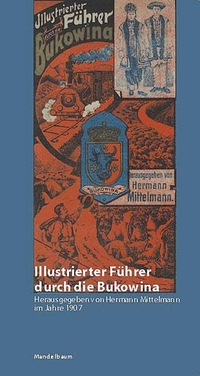 Buchcover: Hermann Mittelmann (Hg.). Illustrierter Führer durch die Bukowina. Mandelbaum Verlag, Wien, 2001.