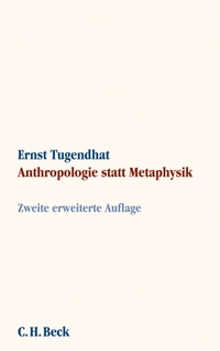Buchcover: Ernst Tugendhat. Anthropologie statt Metaphysik - Zweite, erweiterte Auflage. C.H. Beck Verlag, München, 2010.