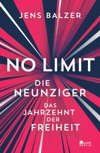 Buchcover: Jens Balzer. No Limit - Die Neunziger - das Jahrzehnt der Freiheit. Rowohlt Berlin Verlag, Berlin, 2023.