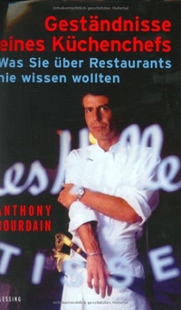 Buchcover: Anthony Bourdain. Geständnisse eines Küchenchefs - Was Sie über Restaurants nie wissen wollten. Karl Blessing Verlag, München, 2001.