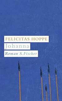 Buchcover: Felicitas Hoppe. Johanna - Roman. S. Fischer Verlag, Frankfurt am Main, 2006.