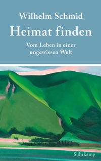 Buchcover: Wilhelm Schmid. Heimat finden - Vom Leben in einer ungewissen Welt. Suhrkamp Verlag, Berlin, 2021.