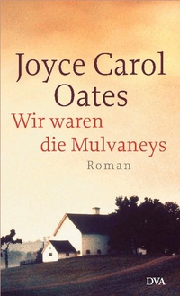 Cover: Joyce Carol Oates. Wir waren die Mulvaneys - Roman. Deutsche Verlags-Anstalt (DVA), München, 2003.