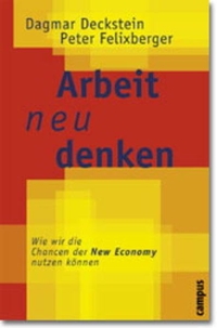 Dagmar Deckstein / Peter Felixberger. Arbeit neu denken - Wie wir die Chancen der New Economy nutzen können. Campus Verlag, Frankfurt am Main, 2000.