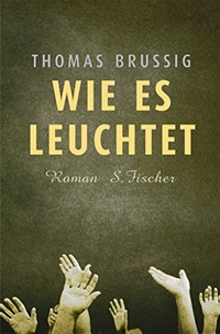 Buchcover: Thomas Brussig. Wie es leuchtet - Roman. S. Fischer Verlag, Frankfurt am Main, 2004.