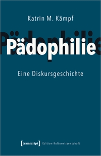 Buchcover: Katrin M. Kämpf. Pädophilie - Eine Diskursgeschichte. Transcript Verlag, Bielefeld, 2021.