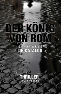 Buchcover: Giancarlo De Cataldo. Der König von Rom - Roman. Folio Verlag, Wien - Bozen, 2013.