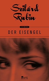 Buchcover: Szilard Rubin. Der Eisengel - Roman. Rowohlt Berlin Verlag, Berlin, 2014.