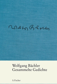 Buchcover: Wolfgang Bächler. Gesammelte Gedichte. S. Fischer Verlag, Frankfurt am Main, 2012.