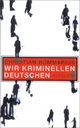 Cover: Christian Bommarius. Wir kriminellen Deutschen. Siedler Verlag, München, 2004.