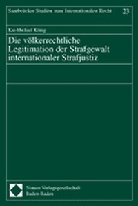 Cover: Die völkerrechtliche Legitimation der Strafgewalt internationaler Strafjustiz