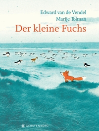 Buchcover: Marije Tolman / Edward van de Vendel. Der kleine Fuchs - (Ab 4 Jahre). Gerstenberg Verlag, Hildesheim, 2020.