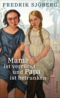 Buchcover: Fredrik Sjöberg. Mama ist verrückt und Papa ist betrunken - Ein Essay über den Zufall. Carl Hanser Verlag, München, 2022.