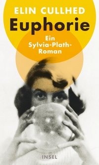 Buchcover: Elin Cullhed. Euphorie - Ein Sylvia-Plath-Roman. Insel Verlag, Berlin, 2022.