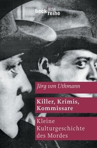 Buchcover: Jörg von Uthmann. Killer, Krimis, Kommissare - Eine kleine Kulturgeschichte des Mordes. C.H. Beck Verlag, München, 2006.