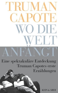Buchcover: Truman Capote. Wo die Welt anfängt - Frühe Erzählungen. Kein und Aber Verlag, Zürich, 2015.