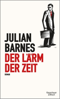 Buchcover: Julian Barnes. Der Lärm der Zeit - Roman. Kiepenheuer und Witsch Verlag, Köln, 2017.