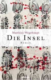 Buchcover: Matthias Wegehaupt. Die Insel - Roman. Ullstein Verlag, Berlin, 2005.