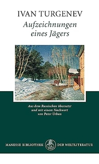 Iwan S. Turgenjew. Aufzeichnungen eines Jägers - Samt drei Jäger-Skizzen aus dem Umkreis. Manesse Verlag, Zürich, 2005.