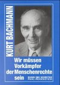 Buchcover: Kurt Bachmann. Wir müssen Vorkämpfer der Menschenrechte sein - Reden und Schriften. Pahl-Rugenstein Verlag, Bonn, 1999.