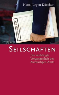 Buchcover: Hans-Jürgen Döscher. Seilschaften - Die verdrängte Vergangenheit des Auswärtigen Amts. Propyläen Verlag, Berlin, 2005.