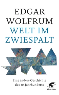 Buchcover: Edgar Wolfrum. Welt im Zwiespalt - Eine andere Geschichte des 20. Jahrhunderts. Klett-Cotta Verlag, Stuttgart, 2017.