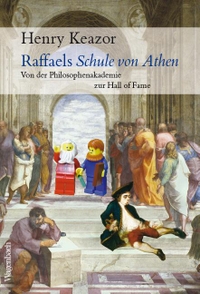 Buchcover: Henry Keazor. Raffaels Schule von Athen - Von der Philosphenakademie zur Hall of Fame. Klaus Wagenbach Verlag, Berlin, 2021.