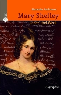 Buchcover: Alexander Pechmann. Mary Shelley - Leben und Werk. Patmos Verlag, Ostfildern, 2006.