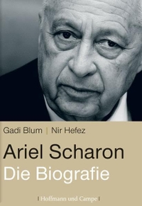Buchcover: Gadi Blum / Nir Hefez. Ariel Scharon - Die Biografie. Hoffmann und Campe Verlag, Hamburg, 2006.