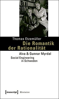 Buchcover: Thomas Etzemüller. Die Romantik der Rationalität - Alva und Gunnar Myrdal - Social Engineering in Schweden. Transcript Verlag, Bielefeld, 2010.