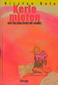 Buchcover: Kirsten Boie. Kerle mieten oder Das Leben ändert sich stündlich - (Ab 12 Jahre). Friedrich Oetinger Verlag, Hamburg, 2001.