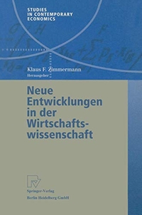 Buchcover: Klaus F. Zimmermann (Hg.). Neue Entwicklungen in der Wirtschaftswissenschaft. Physica Verlag, Heidelberg, 2002.