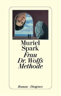 Buchcover: Muriel Spark. Frau Dr. Wolfs Methode - Roman. Diogenes Verlag, Zürich, 2001.