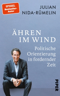 Julian Nida-Rümelin. Ähren im Wind - Politische Orientierung in fordernder Zeit. Piper Verlag, München, 2024.