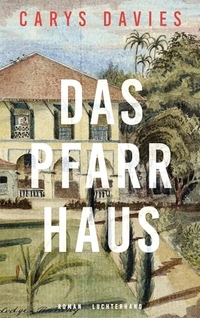Carys Davies. Das Pfarrhaus - Roman. Luchterhand Literaturverlag, München, 2026. Carys Davies. Das Pfarrhaus - Roman. Luchterhand Literaturverlag, München, 2026.