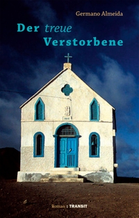 Buchcover: Germano Almeida. Der treue Verstorbene - Roman. Transit Buchverlag, Berlin, 2020.