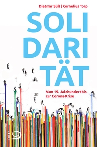 Buchcover: Dietmar Süß / Cornelius Torp. Solidarität - Vom 19. Jahrhundert bis zur Corona-Krise. J. H. W. Dietz Verlag, Bonn, 2021.