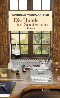 Buchcover: Gabriele Weingartner. Die Hunde im Souterrain - Roman. Limbus Verlag, Innsbruck, 2014.