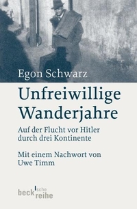 Buchcover: Egon Schwarz. Unfreiwillige Wanderjahre - Auf der Flucht vor Hitler durch drei Kontinente. C.H. Beck Verlag, München, 2005.