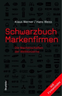 Buchcover: Hans Weiss / Klaus Werner. Schwarzbuch der Markenfirmen - Die Machenschaften der Weltkonzerne. Deuticke Verlag, Wien, 2001.