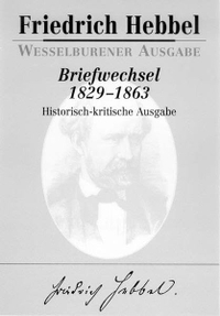 Buchcover: Friedrich Hebbel. Friedrich Hebbel: Briefwechsel 1829 bis 1863 - Historisch-kritische Ausgabe in fünf Bänden. Wesselburener Ausgabe. Iudicium Verlag, München, 1999.