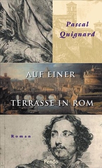 Buchcover: Pascal Quignard. Auf einer Terrasse in Rom - Roman. Pendo Verlag, München, 2002.