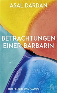 Buchcover: Asal Dardan. Betrachtungen einer Barbarin. Hoffmann und Campe Verlag, Hamburg, 2021.