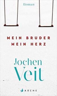 Buchcover: Jochen Veit. Mein Bruder mein Herz - Roman. Arche Verlag, Zürich, 2019.