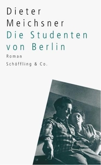 Buchcover: Dieter Meichsner. Die Studenten von Berlin - Roman. Schöffling und Co. Verlag, Frankfurt am Main, 2003.