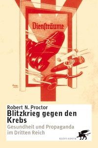 Buchcover: Robert N. Proctor. Blitzkrieg gegen den Krebs - Gesundheit und Propaganda im Dritten Reich. Klett-Cotta Verlag, Stuttgart, 2002.