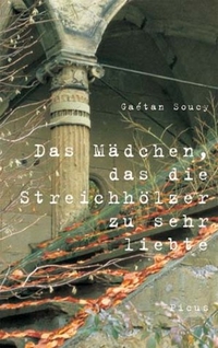 Buchcover: Gaetan Soucy. Das Mädchen, das die Streichhölzer zu sehr liebte - Roman. Picus Verlag, Wien, 2001.